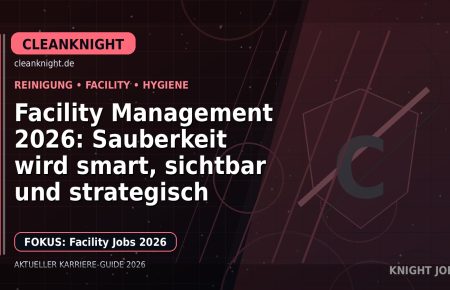 Facility Management 2026: Sauberkeit wird smart, sichtbar und strategisch: Der Karriere-Guide für Reinigung und Facility Management